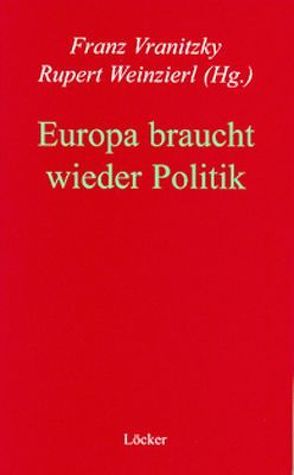 Europa braucht wieder Politik von Vranitzky,  Fanz, Weinzierl,  Rupert