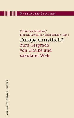 Europa christlich?! von Schaller,  Christian, Schuller,  Florian, Zöhrer,  Josef