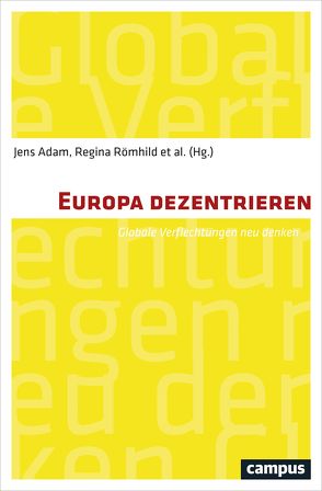 Europa dezentrieren von Adam,  Jens, Argyrou,  Vassos, Beck,  Ulrich, Bojadzijev,  Manuela, Bora,  Tanil, Driessen,  Henk, Göle,  Nilüfer, Grosfoguel,  Ramón, Hart,  Keith, Hastrup,  Kirsten, Herbeck,  Johannes, Herzfeld,  Michael, Kepp,  Silja, Knecht,  Michi, Lewicki,  Pawel, Polat,  Nurhak, Randeria,  Shalini, Römhild,  Regina, Spiekermann,  Rika