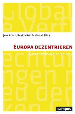 Europa dezentrieren von Adam,  Jens, Argyrou,  Vassos, Beck,  Ulrich, Bojadzijev,  Manuela, Bora,  Tanil, Driessen,  Henk, Göle,  Nilüfer, Grosfoguel,  Ramón, Hart,  Keith, Hastrup,  Kirsten, Herbeck,  Johannes, Herzfeld,  Michael, Kepp,  Silja, Knecht,  Michi, Lewicki,  Pawel, Polat,  Nurhak, Randeria,  Shalini, Römhild,  Regina, Spiekermann,  Rika