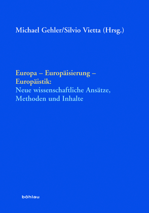 Europa – Europäisierung – Europäistik: von Arntz,  Reiner, Borsche,  Tilman, Bruns,  Claudia, Elm,  Ralf, Elvert,  Jürgen, Haarmann,  Harald, Kaiser,  Wolfram, Krankenhagen,  Stefan, Kühberger,  Christoph, Lützeler,  Paul-Michael, Nolte,  Hans-Heinrich, Ponomarev,  Alexej, Popp,  Susanne, Porombka,  Stephan, Schlickau,  Stephan, Schmale,  Wolfgang, Stadler,  Christian, Vietta,  Silvio