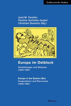 Europa im Ostblock / Europe in the Eastern Bloc von Bar,  Joanna, Behrends,  Jan C., Dierks,  Dennis, Domnitz,  Christian, Dzyadevych,  Tetyana, Faraldo,  José M., Gonec,  Vladimir, Gulinska-Jurgiel,  Paulina, Kieniewicz,  Jan, Kind-Kovács,  Friederike, Lane,  Thomas, Laptos,  Józef, Petrescu,  Cristina, Petrescu,  Dragos, Reijnen,  Carlos, Schmale,  Wolfgang, Schulz-Forberg,  Hagen, Stoklosa,  Katarzyna, Telbizova-Sack,  Jordanka