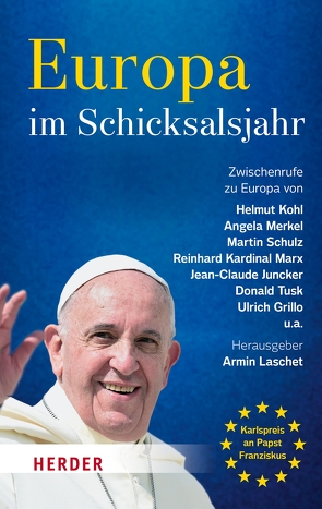 Europa im Schicksalsjahr von Grillo,  Ulrich, Juncker,  Jean-Claude, Kohl,  Helmut, Laschet,  Armin, Marx,  Reinhard, Merkel,  Angela, Schulz,  Martin, Tusk,  Donald