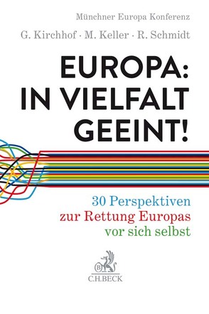 Europa: In Vielfalt geeint! von Barón Crespo,  Enrique, Bock,  Wolfgang, Bonvicini,  Gianni, Bröning,  Michael, Calliess,  Christian, Diermeier,  Matthias, Földeak,  Matthias, Franke,  Benedikt, Goulard,  Sylvie, Graf,  Friedrich Wilhelm, Granville,  Christopher, Hartmann,  Benjamin, Huber,  Peter M., Hüther,  Michael, Issing,  Otmar, Keller,  Mario, Kirchhof,  Gregor, Kornblum,  John C., Kube,  Hanno, Lammert,  Norbert, Lenaerts,  Koen, Lucas Areizaga,  Sofía, Lucia,  Luca De, Magagnotti,  Paolo, Maganza,  Giorgio, Münchner Europakonferenz e.V., Paulus,  Peer-Robin, Rödder,  Andreas, Roeben,  Volker, Rossi,  Matthias, Schliesky,  Utz, Schmidt,  Reiner, Stelmach,  Jerzy, Story,  Jonathan, Varga,  Judit, Weber,  Manfred, Zeitler,  Franz-Christoph, Zoll,  Fryderyk