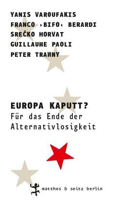 Europa kaputt? von Berardi,  Franco »Bifo«, Fastner,  Daniel, Horvat,  Srećko, Paoli,  Guillaume, Trawny,  Peter, Varoufakis,  Yanis