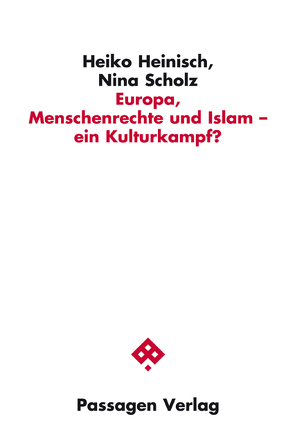 Europa, Menschenrechte und Islam – ein Kulturkampf? von Heinisch,  Heiko, Scholz,  Nina