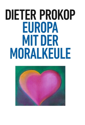 Europa mit der Moralkeule von Prokop,  Dieter