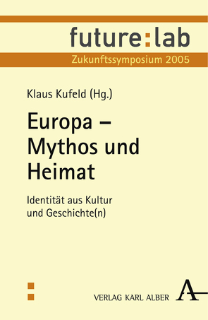 Europa – Mythos und Heimat von Buselmeier,  Michael, Duchek,  MIchaela, Gohlis,  Tobias, Grosser,  Alfred, Hassemer,  Volker, Hoerisch,  Jochen, Höffe,  Otfried, Hofmann,  Nico, Kaschuba,  Wolfgang, Kufeld,  Klaus, Kühl,  Carsten, Kurz,  Peter, Lowack,  Wolf-Rainer, Muschg,  Adolf, Sokol,  Jan