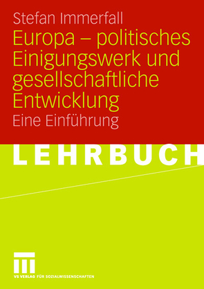 Europa – politisches Einigungswerk und gesellschaftliche Entwicklung von Immerfall,  Stefan