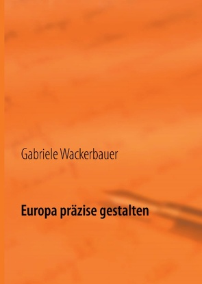 Europa präzise gestalten von Wackerbauer,  Gabriele