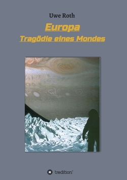 Europa – Tragödie eines Mondes von Roth,  Uwe