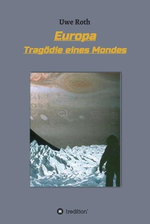 Europa – Tragödie eines Mondes von Roth,  Uwe