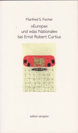 Europa und Das Nationale bei Ernst Robert Curtius von Fischer,  Manfred S