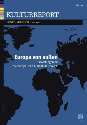 Europa von Aussen von Kuturreport - EUNIC-Jahrbuch 2013/14