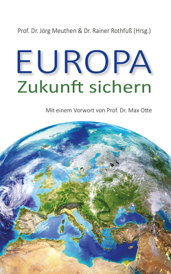 Europa – Zukunft sichern von Meuthen,  Jörg, Rothfuß,  Rainer