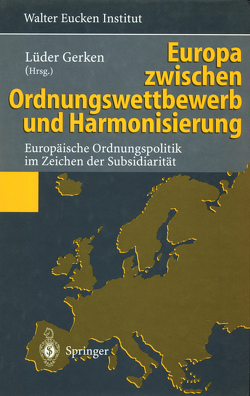 Europa zwischen Ordnungswettbewerb und Harmonisierung von Beermann,  A., Berthold,  N., Bilger,  F., Blankart,  C.B., Bünger,  K., Caspari,  M., Eekhoff,  J., Francke,  H.-H., Gerken,  L, Gerken,  Lüder, Giersch,  H., Henssler,  M., Homann,  K., Immenga,  U., Kantzenbach,  E., Kirchner,  C., Knieps,  G, Matthes,  H., Mestmäcker,  E J, Miert,  K. van, Möschel,  W., Mussler,  W., Pernice,  I., Scholz,  R., Streit,  M E, Tietmeyer,  H., Vaubel,  R., Wolf,  D., Ziller,  G.