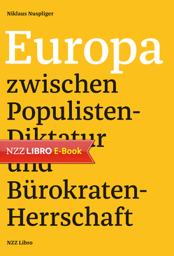 Europa zwischen Populisten-Diktatur und Bürokraten-Herrschaft von Nuspliger,  Niklaus