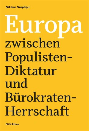 Europa zwischen Populisten-Diktatur und Bürokraten-Herrschaft von Nuspliger,  Niklaus