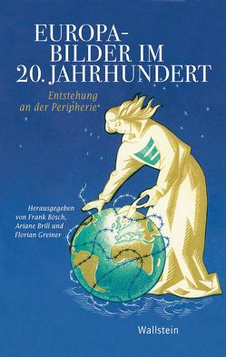 Europabilder im 20. Jahrhundert von Bösch,  Frank, Brill,  Ariane, Greiner,  Florian