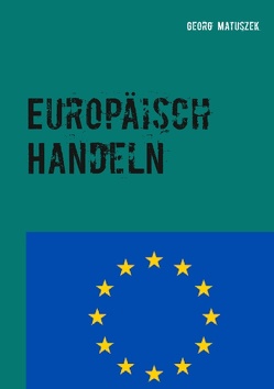 Europäisch Handeln von Matuszek,  Georg