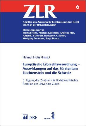 Europäische Erbrechtsverordnung – Auswirkungen auf das Fürstentum Liechtenstein und die Schweiz von Appel,  Alexander, Capaul,  Gian Andri, Drobnjak,  Sascha, Heiss,  Helmut, Schnyder,  Anton K, Schwartze,  Andreas, Wittmer,  Alexander