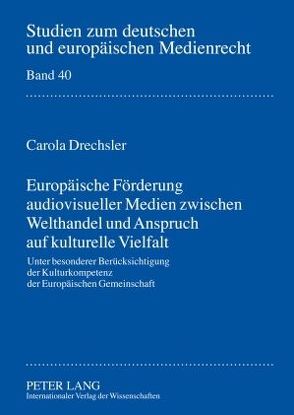 Europäische Förderung audiovisueller Medien zwischen Welthandel und Anspruch auf kulturelle Vielfalt von Drechsler,  Carola