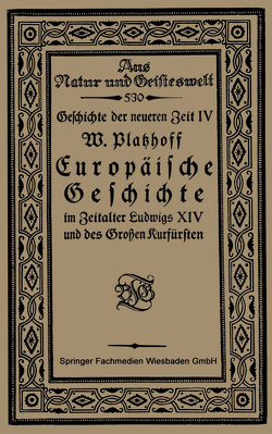 Europäische Geschichte im Zeitalter Ludwigs XIV und des Großen Kurfürsten von Platzhoff,  W.