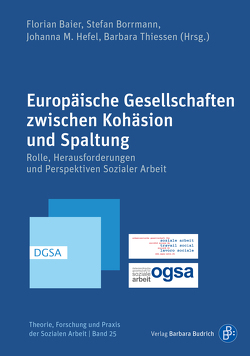 Europäische Gesellschaften zwischen Kohäsion und Spaltung von Alisch,  Monika, Baier,  Florian, Becker-Lenz,  Roland, Bitzan,  Maria, Böhmer,  Anselm, Borrmann,  Stefan, Braches-Chyrek,  Rita, Brandstetter,  Manuela, Bringt,  Friedemann, Busch,  Claudia, Dackweiler,  Regina-Maria, Drilling,  Matthias, Dujardin,  Céline, Eberitzsch,  Stefan, Engel,  Alexandra, Fenninger,  Erich, Fischlmayr,  Anna, Fleißner,  Simon, Freuwört,  Anke, Golda-Mayntz,  Birgit, Harrer-Amersdorffer,  Jutta, Hasselbusch,  Malina, Hefel,  Johanna, Hille,  Catharina, Hille,  Julia, Hollenstein,  Lea, Hufeisen,  Jonas, Husi,  Gregor, Iyadurai,  Gosalya, Keller,  Samuel, Kindler,  Tobias, Köngeter,  Stefan, Krell,  Wolfgang, Lenz,  Gaby, Marr,  Eva, Muckenhuber,  Johanna, Mühlethaler,  Esther, Neumaier,  Stefanie, Nöhring,  Alexander, Pantuček-Eisenbacher,  Peter, Pelinka,  Anton, Persau,  Valentin, Ranftler,  Judith, Ritter,  Martina, Roth,  Alexandra, Rüger,  David, Rusert,  Kirsten, Sagebiel,  Juliane, Schäfer,  Reinhild, Schametat,  Jan, Schimpf,  Elke, Schletti,  Brigitte, Schmid,  Thomas, Schönig,  Werner, Sommerfeld,  Peter, Spatscheck,  Christian, Stoik,  Christoph, Stövesand,  Sabine, Stummbaum,  Martin, Thieme,  Nina, Thiessen,  Barbara, Unterkofler,  Ursula, Vogler,  Jens, Völk,  Regina, Wachter,  Hannah, Wagenaar,  Maike, Weber,  Laura, Westphal,  Manuela, Woitzik,  Nadine, Zychlinski,  Jan