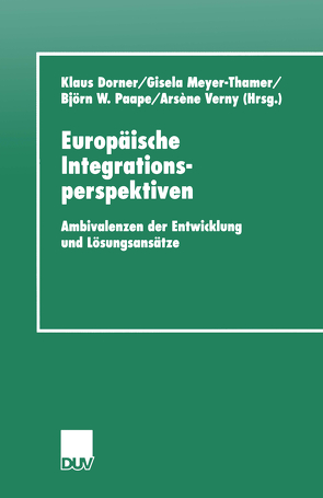 Europäische Integrationsperspektiven von Dörner,  Klaus, Meyer-Thamer,  Gisela, Paape,  Björn, Verny,  Arsène