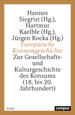 Europäische Konsumgeschichte von Kaelble,  Hartmut, Kocka,  Jürgen, Siegrist,  Hannes