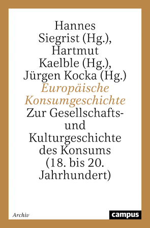 Europäische Konsumgeschichte von Kaelble,  Hartmut, Kocka,  Jürgen, Siegrist,  Hannes