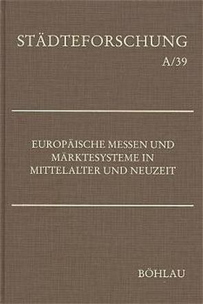 Europäische Messen und Märktesysteme in Mittelalter und Neuzeit von Johanek,  Peter, Stoob,  Heinz