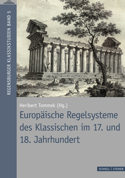 Europäische Regelsysteme des Klassischen von Geisenhanslüke,  Achim, Goebel,  Eckart, Helge,  Knüppel, Kunze,  Christian, Phillip,  Klaus Jan, Prof.,  Mecke, Prof.,  Voßkamp, Prof.,  Zwielein, Schnapp,  Alain, Steuernagel,  Dirk, Tommek,  Heribert