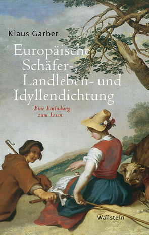 Europäische Schäfer-, Landleben- und Idyllendichtung von Garber,  Klaus