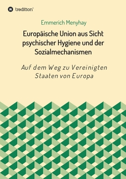 Europäische Union aus Sicht psychischer Hygiene und der Sozialmechanismen von Menyhay,  Emmerich