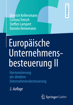 Europäische Unternehmensbesteuerung II von Heinemann,  Daniela, Kellersmann,  Dietrich, Lampert,  Steffen, Treisch,  Corinna