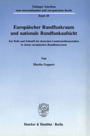 Europäischer Rundfunkraum und nationale Rundfunkaufsicht. von Geppert,  Martin