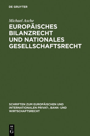 Europäisches Bilanzrecht und nationales Gesellschaftsrecht von Asche,  Michael