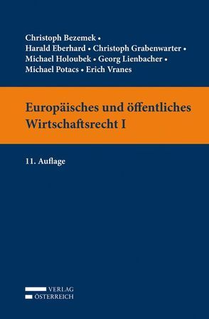 Europäisches und öffentliches Wirtschaftsrecht I von Bezemek,  Christoph, Eberhard,  Harald, Grabenwarter,  Christoph, Holoubek,  Michael, Lienbacher,  Georg, Potacs,  Michael, Vranes,  Erich