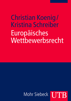 Europäisches Wettbewerbsrecht von Koenig,  Christian, Schreiber,  Kristina