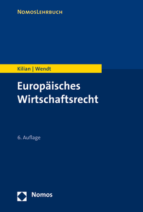 Europäisches Wirtschaftsrecht von Kilian,  Wolfgang, Wendt,  Domenik Henning