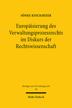 Europäisierung des Verwaltungsprozessrechts im Diskurs der Rechtswissenschaft von Knickmeier,  Sönke