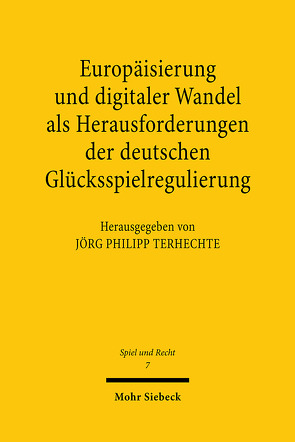 Europäisierung und digitaler Wandel als Herausforderungen der deutschen Glücksspielregulierung von Terhechte,  Jörg Philipp