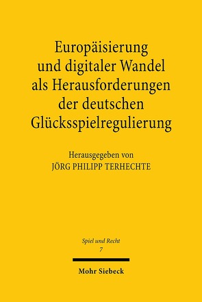 Europäisierung und digitaler Wandel als Herausforderungen der deutschen Glücksspielregulierung von Terhechte,  Jörg Philipp