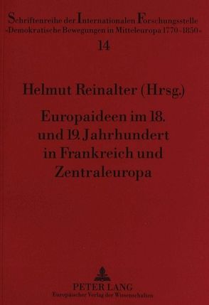 Europaideen im 18. und 19. Jahrhundert in Frankreich und Zentraleuropa von Reinalter,  Helmut