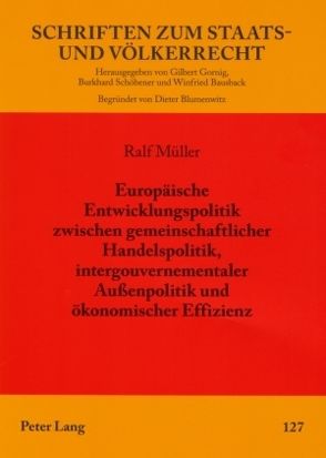 Europäische Entwicklungspolitik zwischen gemeinschaftlicher Handelspolitik, intergouvernementaler Außenpolitik und ökonomischer Effizienz von Müller,  Ralf