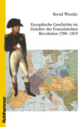 Europäische Geschichte im Zeitalter der Französischen Revolution 1789 – 1815 von Wunder,  Bernd