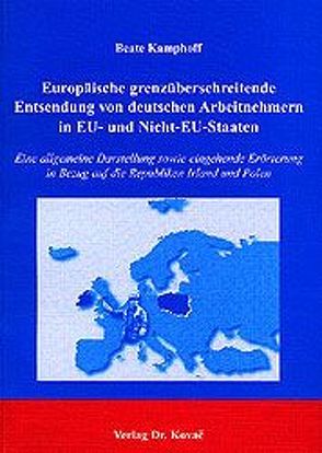 Europäische grenzüberschreitende Entsendung von deutschen Arbeitnehmern in EU- und Nicht-EU-Staaten von Kamphoff,  Beate