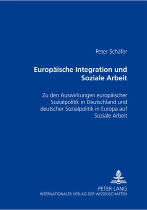 Europäische Integration und Soziale Arbeit von Schaefer,  Peter