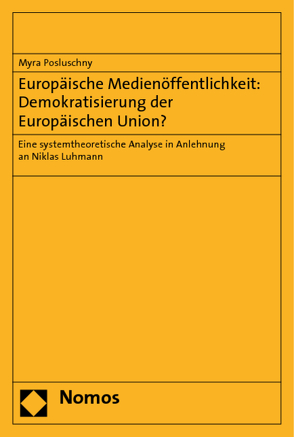 Europäische Medienöffentlichkeit: Demokratisierung der Europäischen Union? von Posluschny,  Myra